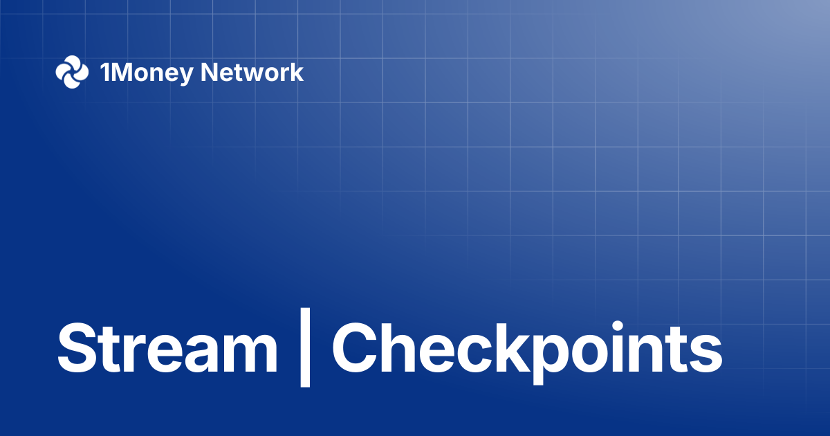 Stream | Checkpoints | 1Money Network
