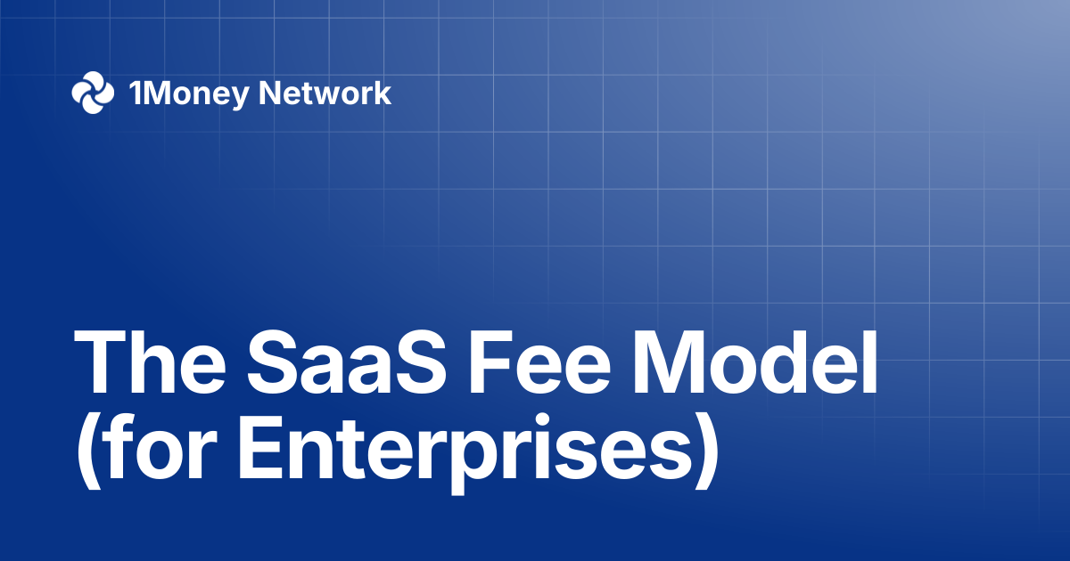 The SaaS Fee Model (for Enterprises) | 1Money Network
